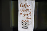 Coffee is Always a Good Idea Towel