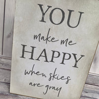 You Make Me Happy When Skies Are Gray Sign