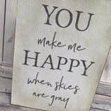 You Make Me Happy When Skies Are Gray Sign